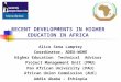RECENT DEVELOPMENTS IN HIGHER EDUCATION IN AFRICA Alice Sena Lamptey Coordinator, ADEA-WGHE Higher Education Technical Advisor Project Management Unit