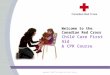 Copyright © 2006 The Canadian Red Cross Society Welcome to the Canadian Red Cross Child Care First Aid & CPR Course