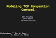 Modeling TCP Congestion Control Don Towsley UMass Amherst towsley@cs.umass.edu collaborators: T. Bu, W. Gong, C. Hollot, V. Misra