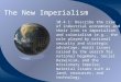 The New Imperialism 10.4.1: Describe the rise of industrial economies and their link to imperialism and colonialism (e.g., the role played by national