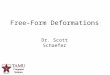 1 Free-Form Deformations Dr. Scott Schaefer. 2/28 Deformation