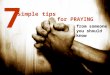 Simple tips from someone you should know 7 for PRAYING