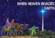 WHEN HEAVEN INVADES EARTH. LUKE 2:21 On the eighth day, when it was time to circumcise the child, he was named Jesus, the name the angel had given him