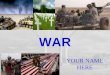 WAR YOUR NAME HERE. INSERT MOVIE CLIP HERE Reality of Warfare  War will happen…  At the worst possible time  In the worst possible place  With the