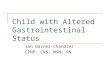 Child with Altered Gastrointestinal Status Jan Bazner-Chandler CPNP, CNS, MSN, RN
