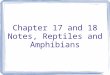 Chapter 17 and 18 Notes, Reptiles and Amphibians