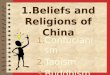 1.Beliefs and Religions of China 1. Confucianism 2. Taoism 3. Buddhism