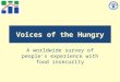 Voices of the Hungry A worldwide survey of people’s experience with food insecurity