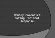 Memory Forensics During Incident Response. Jack Crook Incident Handler Works for GE Founded RaDFIRe Handlerdiaries.com