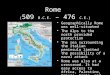 Rome ( 509 B.C.E. – 476 C.E.) Geographically Rome was well-situated The Alps to the north provided protection The sea surrounding the Italian peninsula