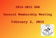 2014-2015 BAB General Membership Meeting February 2, 2015
