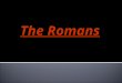 The Romans. The Geography of Rome Italy in 750 BCE