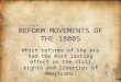 REFORM MOVEMENTS OF THE 1800S Which reforms of the era had the most lasting effect on the civil rights and liberties of Americans?