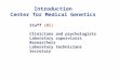 Introduction Center for Medical Genetics Staff (81) Clinicians and psychologists Laboratory supervisors Researchers Laboratory technicians Secretary