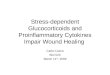 Stress-dependent Glucocorticoids and Proinflammatory Cytokines Impair Wound Healing Carla Cueva Biol 520 March 11 th, 2009