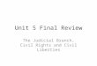Unit 5 Final Review The Judicial Branch, Civil Rights and Civil Liberties