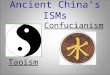 Ancient China’s ISMs Confucianism Taoism Reading Quiz  Which of these was not an ancient Chinese dynasty you read about? Shang, Qin, Han, Li  The rulers