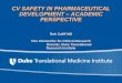 CV SAFETY IN PHARMACEUTICAL DEVELOPMENT – ACADEMIC PERSPECTIVE Rob Califf MD Vice Chancellor for Clinical Research Director, Duke Translational Research