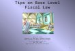 1 Tips on Base Level Fiscal Law Keith M. Dunn Counsel to the Navy Surgeon General Navy Bureau of Medicine and Surgery keith.dunn@med.navy.mil 202.762.3299