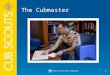 1 The Cubmaster. 2 Objectives Define the roles of the Cubmaster and assistant Cubmaster. Describe the Cub Scout advancement program. Review the importance