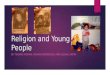 Religion and Young People BY THOMAS MOHAN, ROHAN DRONSFIELD AND KUSHAL SATRA