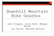 Downhill Mountain Bike Gearbox Josh Filgate, Jesse Kuhn, Morgan Misek Jay Seiter, Michael Witonis Jay Seiter, Michael Witonis