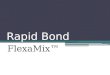Rapid Bond FlexaMix™. What Is FlexaMix™? A paradigm shift in starch mixing modules
