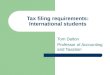 Tax filing requirements: International students Tom Dalton Professor of Accounting and Taxation