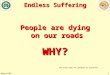 Endless Suffering March/031 People are dying on our roads WHY? See notes page for guidance to presenter