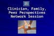Clinician, Family, Peer Perspectives Network Session