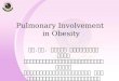 Pulmonary Involvement in Obesity ผศ. พญ. กนกพร อุดมอิทธิพงศ์ สาขาระบบหายใจและเวชบำบัดวิกฤต