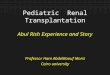 Pediatric Renal Transplantation Abul Rish Experience and Story Professor Hani AbdelRaouf Morsi Cairo university