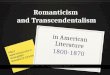 Romanticism and Transcendentalism in American Literature 1800-1870 . uiuc.edu/eng255/le ctures/12-13.html
