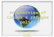 An overview of Canada’s refugee policy Canadian Council for Refugees March 2005
