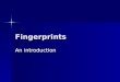 Fingerprints An introduction. Fingerprints Fingerprints Are Infallible? Are Infallible? DNA is the same for identical twins; DNA is the same for identical