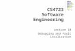 CS4723 Software Engineering Lecture 10 Debugging and Fault Localization