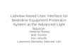 Labview-based User Interface for Beamline Equipment Protection System at the Advanced Light Source Hanjing Huang Bob Gunion Ken Woolfe Lawrence Berkeley