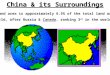 China's land area is approximately 6.5% of the total land area in the world, after Russia & Canada, ranking 3 rd in the world. China & its Surroundings
