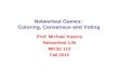 Networked Games: Coloring, Consensus and Voting Prof. Michael Kearns Networked Life MKSE 112 Fall 2012
