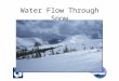 Water Flow Through Snow. LEAST UNDERSTOOD ASPECT OF SNOW HYDROLOGY Timing and magnitude of snow melt runoff Biogeochemical processes Geomorphological