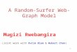 1 A Random-Surfer Web-Graph Model (Joint work with Avrim Blum & Hubert Chan) Mugizi Rwebangira