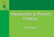 LIMITED/NON RECOURSE PROJECT FINANCE INTRODUCTION Introduction to Project Finance Presenter: