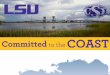 Overview: Increased LSU investments in coastal science and engineering: expanded Coastal Studies Institute Sediment diversions for coastal restoration: