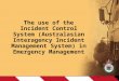 The use of the Incident Control System (Australasian Interagency Incident Management System) in Emergency Management