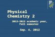 Physical Chemistry 2 2012-2013 academic year, Fall semester Sep. 4, 2012