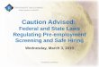 Caution Advised: Federal and State Laws Regulating Pre-employment Screening and Safe Hiring Wednesday, March 3, 2010 © Employment Law Alliance