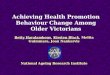 Achieving Health Promotion Behaviour Change Among Older Victorians Betty Haralambous, Kirsten Black, Melita Guimmara, Joan Nankervis National Ageing Research