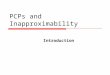 PCPs and Inapproximability Introduction. My T. Thai mythai@cise.ufl.edu 2 Why Approximation Algorithms  Problems that we cannot find an optimal solution
