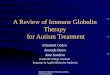 Immune Globulin Therapy and Autism Treatment A Review of Immune Globulin Therapy for Autism Treatment Elizabeth Cohen Amanda Davis Jane Sondern (Caldwell