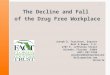 The Decline and Fall of the Drug Free Workplace Joseph D. Tessitore, Esquire Bell & Roper, P.A. 2707 E. Jefferson Street Orlando, Florida 32803 (407) 897-5150